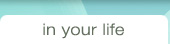 in your life